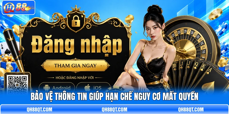 Bảo vệ thông tin giúp hạn chế nguy cơ mất quyền