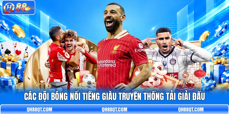 Các đội bóng nổi tiếng giàu truyền thống tải giải đấu Các đội bóng nổi tiếng giàu truyền thống tải giải đấu
