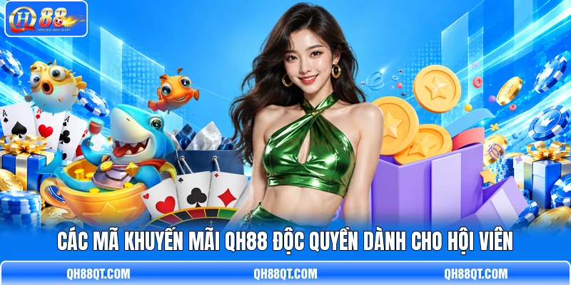 Các mã khuyến mãi QH88 độc quyền dành cho hội viên