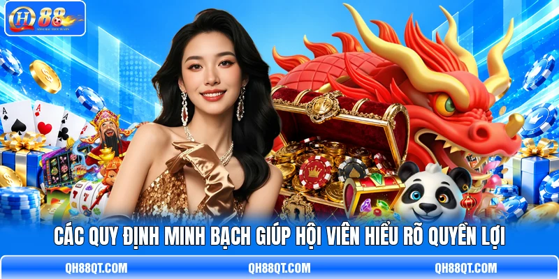 Các quy định minh bạch giúp hội viên hiểu rõ quyền lợi