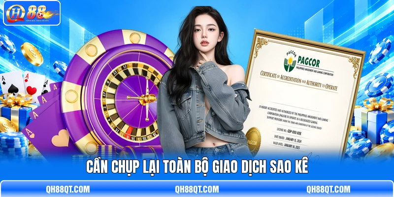 Cần chụp lại toàn bộ giao dịch sao kê Cần chụp lại toàn bộ giao dịch sao kê
