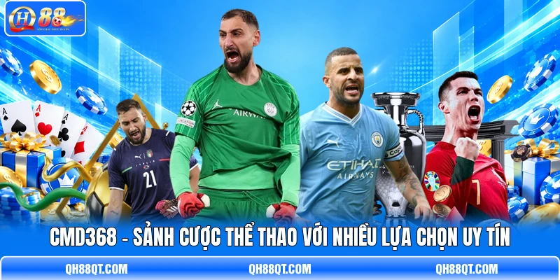 CMD368 - Sảnh Cược Thể Thao Với Nhiều Lựa Chọn Uy Tín