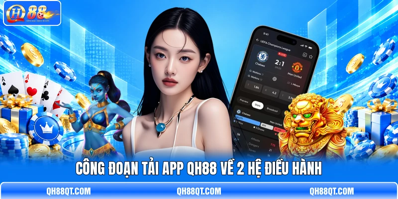 Công đoạn tải app QH88 về 2 hệ điều hành