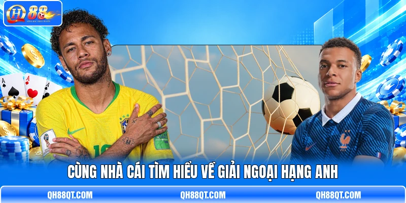 Cùng nhà cái tìm hiểu về giải Ngoại Hạng Anh Cùng nhà cái tìm hiểu về giải Ngoại Hạng Anh