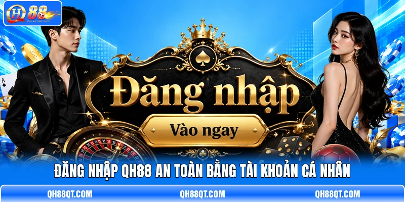 Đăng nhập QH88 an toàn bằng tài khoản cá nhân