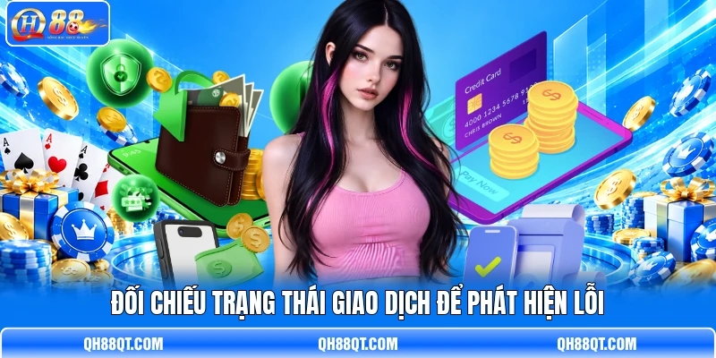 Đối chiếu trạng thái giao dịch để phát hiện lỗi