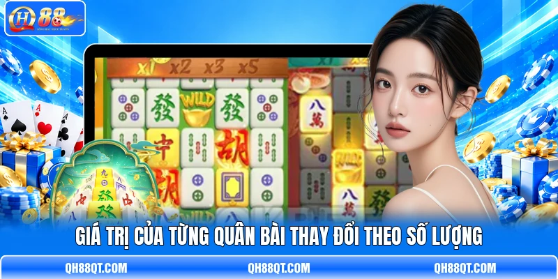 Giá trị của từng quân bài thay đổi theo số lượng