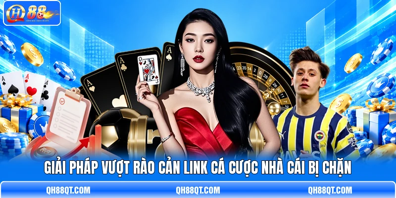 Giải pháp vượt rào cản link cá cược nhà cái bị chặn