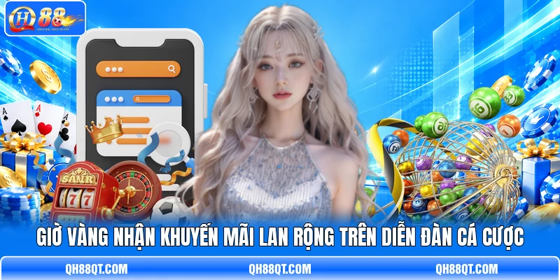 Giờ vàng nhận khuyến mãi lan rộng trên diễn đàn cá cược