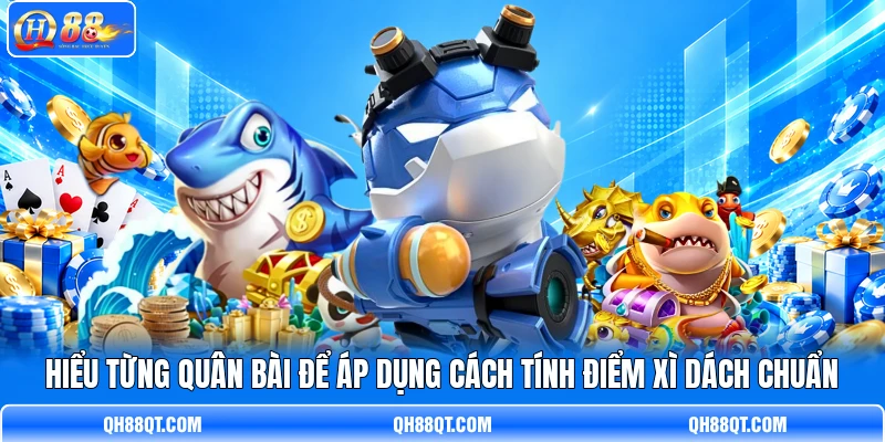 Hiểu từng quân bài để áp dụng cách tính điểm Xì Dách chuẩn