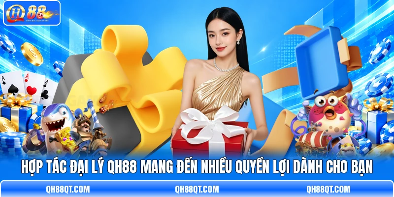 Hợp tác đại lý QH88 mang đến nhiều quyền lợi dành cho bạn