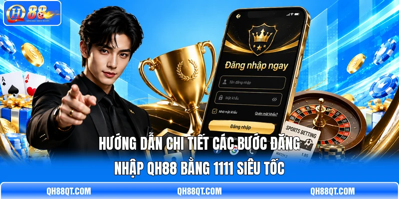 Hướng dẫn chi tiết các bước đăng nhập QH88 bằng 1111 siêu tốc Hướng dẫn chi tiết các bước đăng nhập QH88 bằng 1111 siêu tốc
