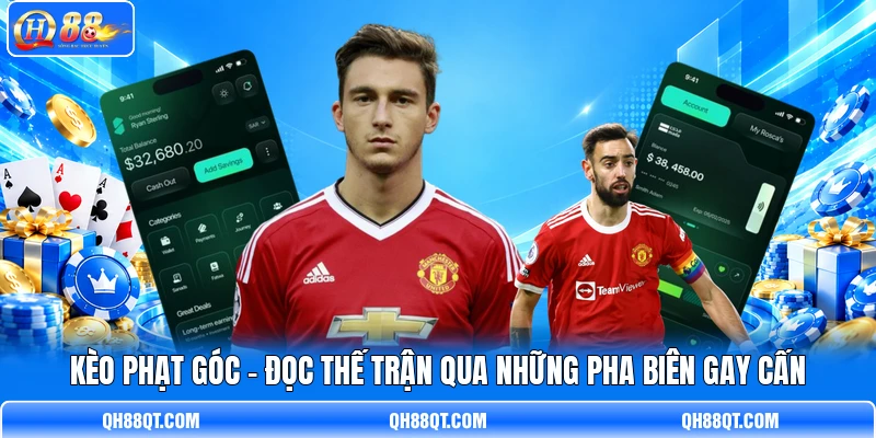 Kèo Phạt Góc - Đọc Thế Trận Qua Những Pha Biên Gay Cấn