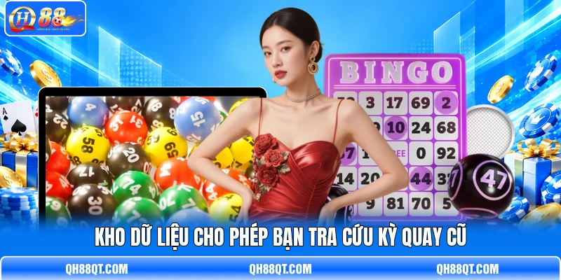 Kho dữ liệu cho phép bạn tra cứu kỳ quay cũ