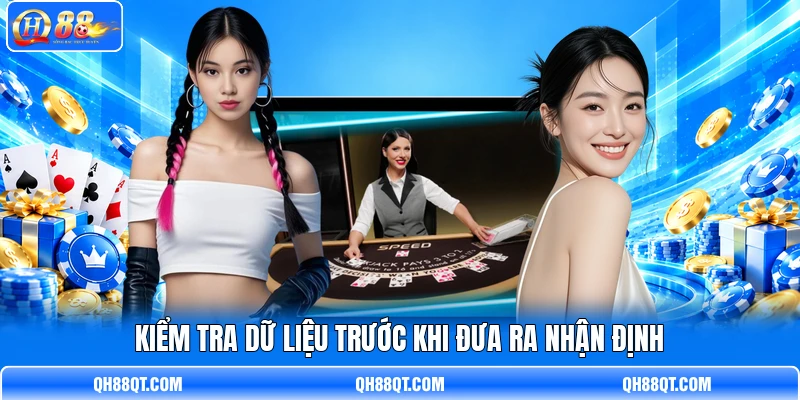 Kiểm tra dữ liệu trước khi đưa ra nhận định