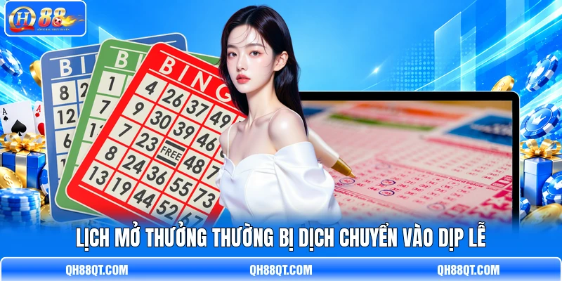 Lịch mở thưởng thường bị dịch chuyển vào dịp lễ