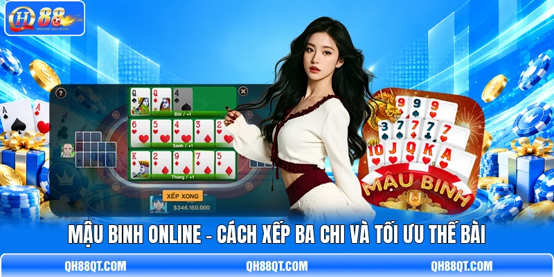 Mậu Binh Online - Cách Xếp Ba Chi Và Tối Ưu Thế Bài