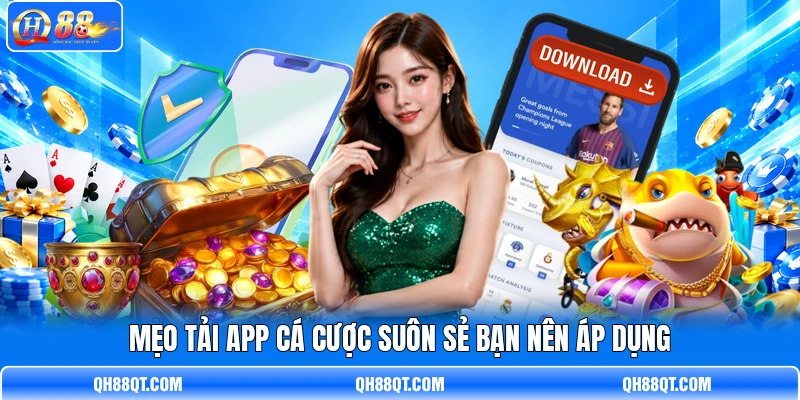 Mẹo tải app cá cược suôn sẻ bạn nên áp dụng
