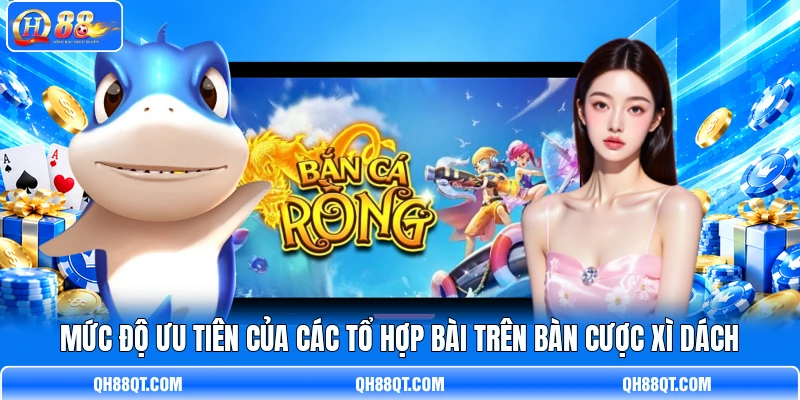 Mức độ ưu tiên của các tổ hợp bài trên bàn cược Xì Dách