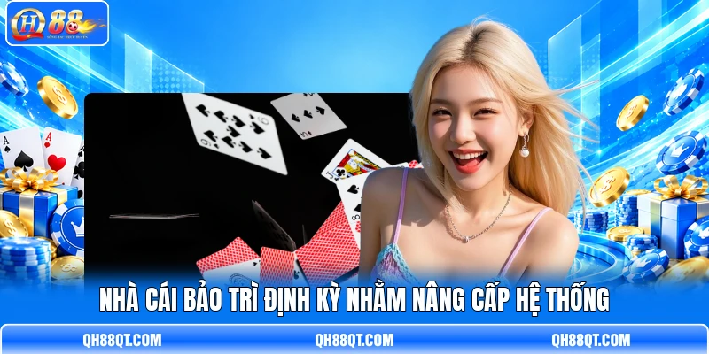 Nhà cái bảo trì định kỳ nhằm nâng cấp hệ thống