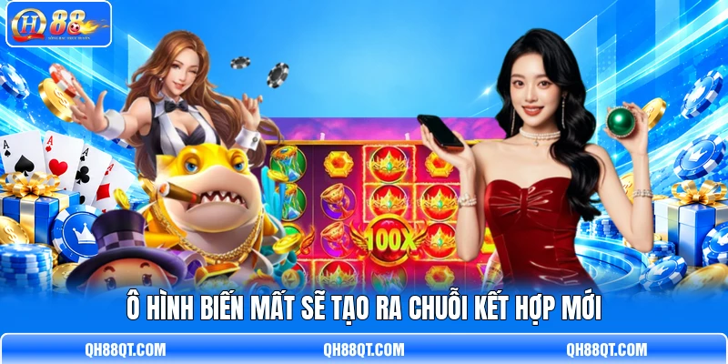 Ô hình biến mất sẽ tạo ra chuỗi kết hợp mới Ô hình biến mất sẽ tạo ra chuỗi kết hợp mới