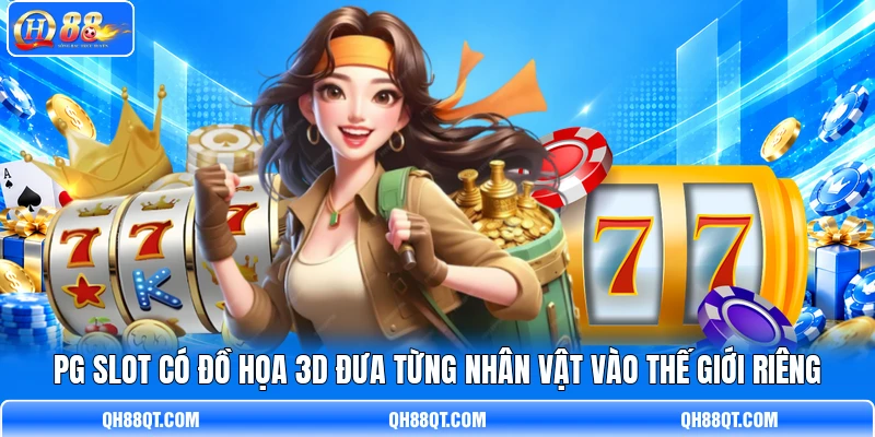 PG Slot có đồ họa 3D đưa từng nhân vật vào thế giới riêng PG Slot có đồ họa 3D đưa từng nhân vật vào thế giới riêng