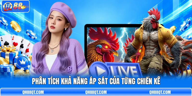 Phân tích khả năng áp sát của từng chiến kê Phân tích khả năng áp sát của từng chiến kê