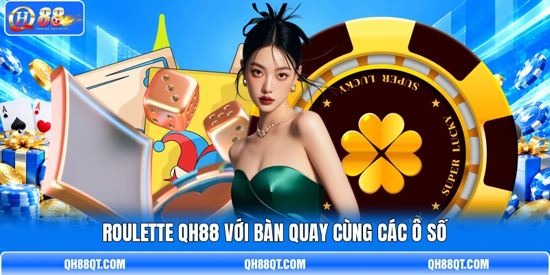Roulette QH88 với bàn quay cùng các ô số