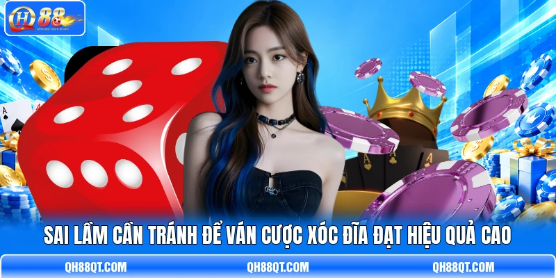 Sai lầm cần tránh để ván cược Xóc Đĩa đạt hiệu quả cao Sai lầm cần tránh để ván cược Xóc Đĩa đạt hiệu quả cao