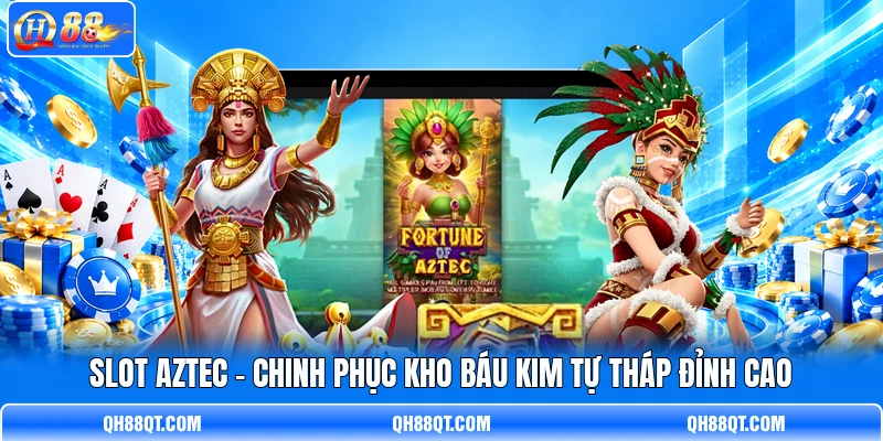 Slot Aztec - Chinh Phục Kho Báu Kim Tự Tháp Đỉnh Cao