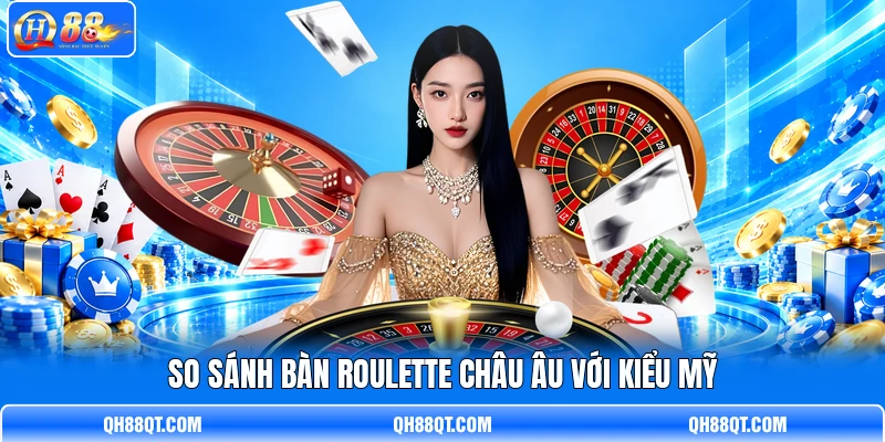 So sánh bàn Roulette châu Âu với kiểu Mỹ