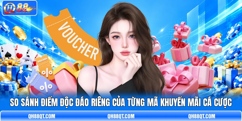 So sánh điểm độc đáo riêng của từng mã khuyến mãi cá cược