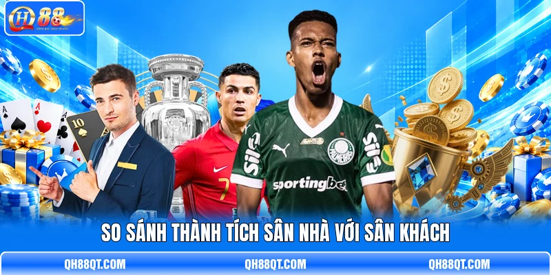 So sánh thành tích sân nhà với sân khách