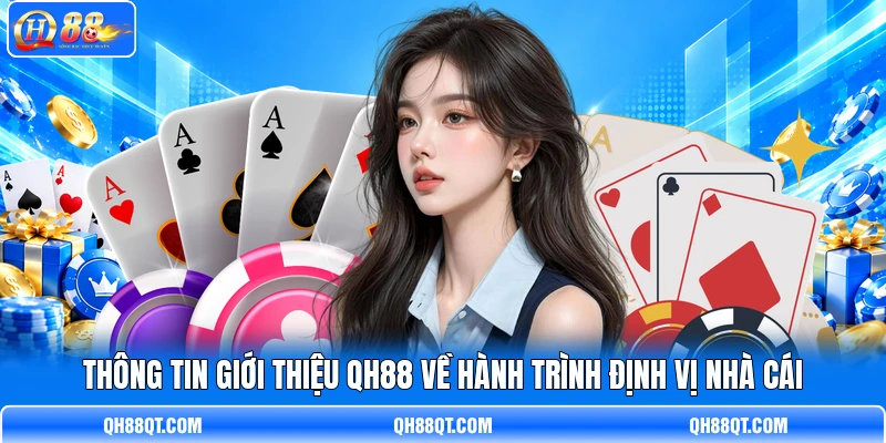 Thông tin giới thiệu QH88 về hành trình định vị nhà cái