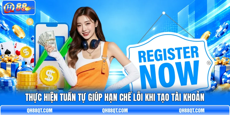 Thực hiện tuần tự giúp hạn chế lỗi khi tạo tài khoản Thực hiện tuần tự giúp hạn chế lỗi khi tạo tài khoản
