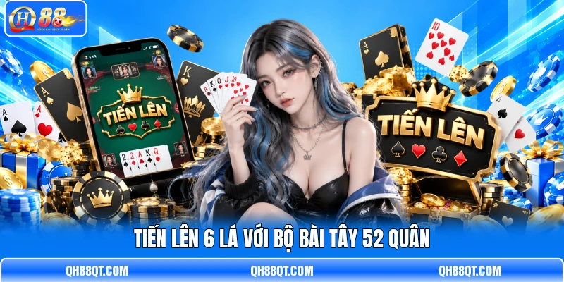Tiến Lên 6 Lá với bộ bài Tây 52 quân