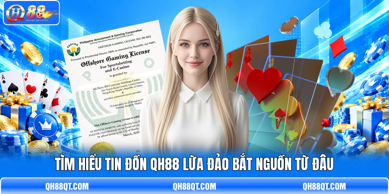 Tìm hiểu tin đồn QH88 lừa đảo bắt nguồn từ đâu Tìm hiểu tin đồn QH88 lừa đảo bắt nguồn từ đâu