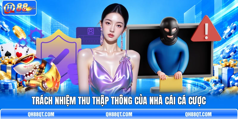 Trách nhiệm thu thập thông của nhà cái cá cược