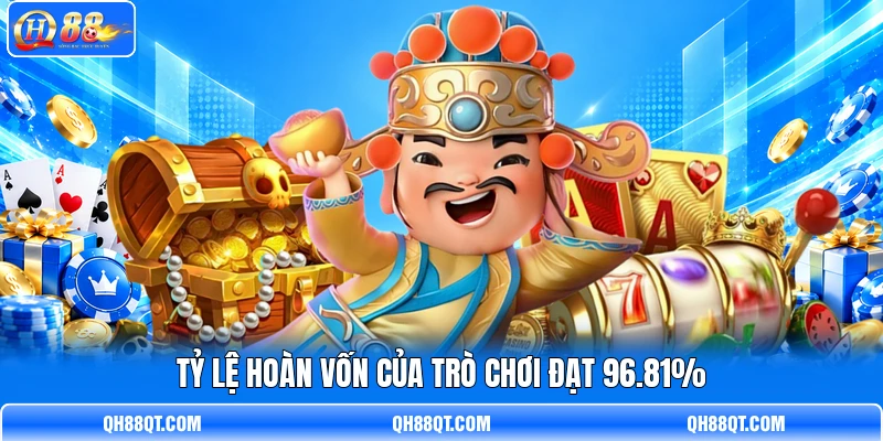 Tỷ lệ hoàn vốn của trò chơi đạt 96.81% Tỷ lệ hoàn vốn của trò chơi đạt 96.81%