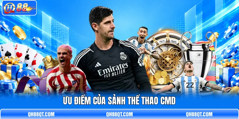 Ưu điểm của sảnh thể thao CMD Ưu điểm của sảnh thể thao CMD