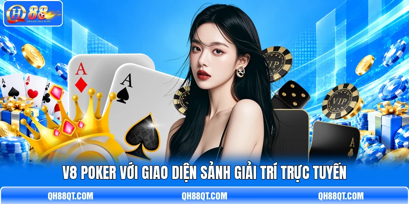 V8 Poker với giao diện sảnh giải trí trực tuyến V8 Poker với giao diện sảnh giải trí trực tuyến