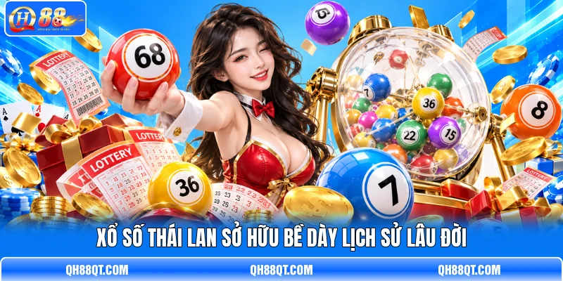 Xổ số Thái Lan sở hữu bề dày lịch sử lâu đời